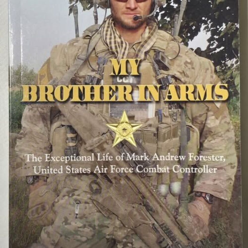My Brother In Arms Exceptional Life Mark Andrew Forester USAF Combat Controller